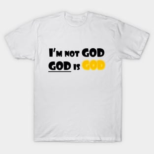 I'm Not God (Black Text) T-Shirt